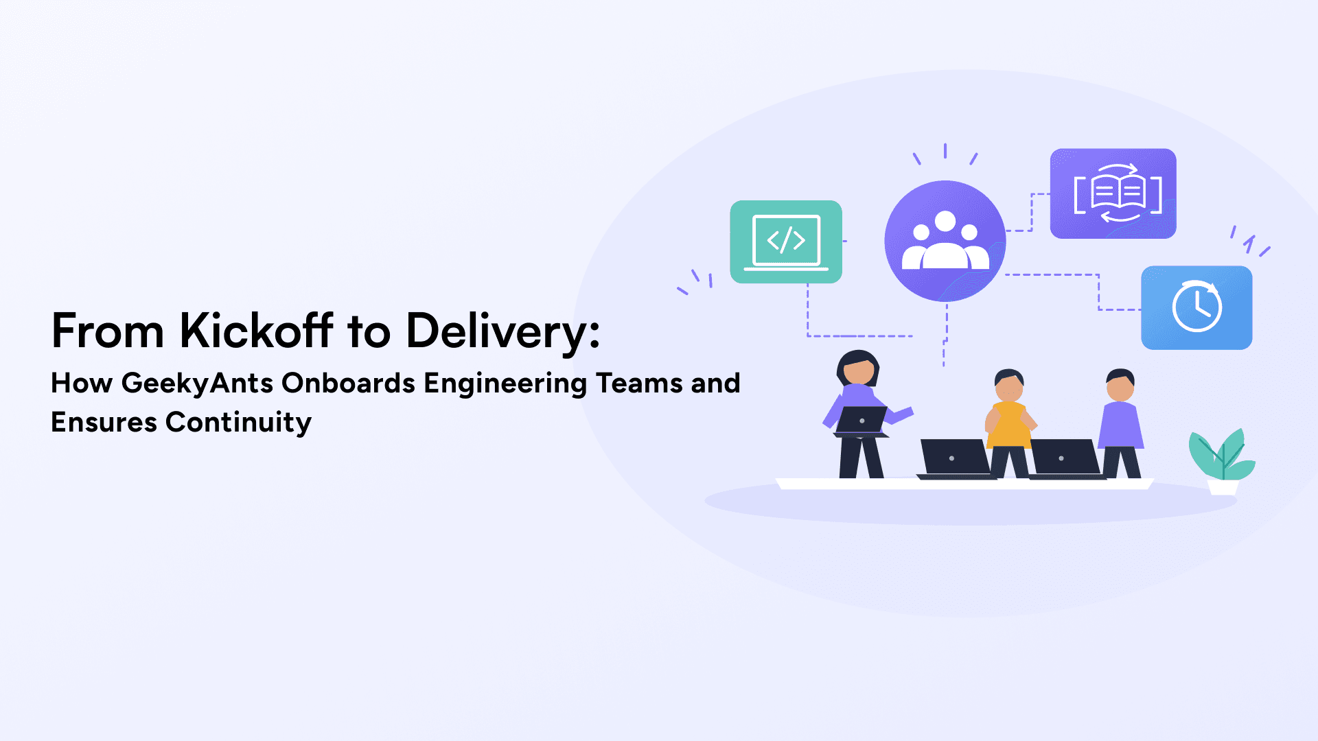 From Kickoff to Delivery: How GeekyAnts Onboards Engineering Teams and Ensures Continuity