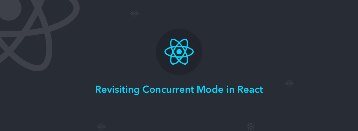 React Concurrent Mode - Revisited