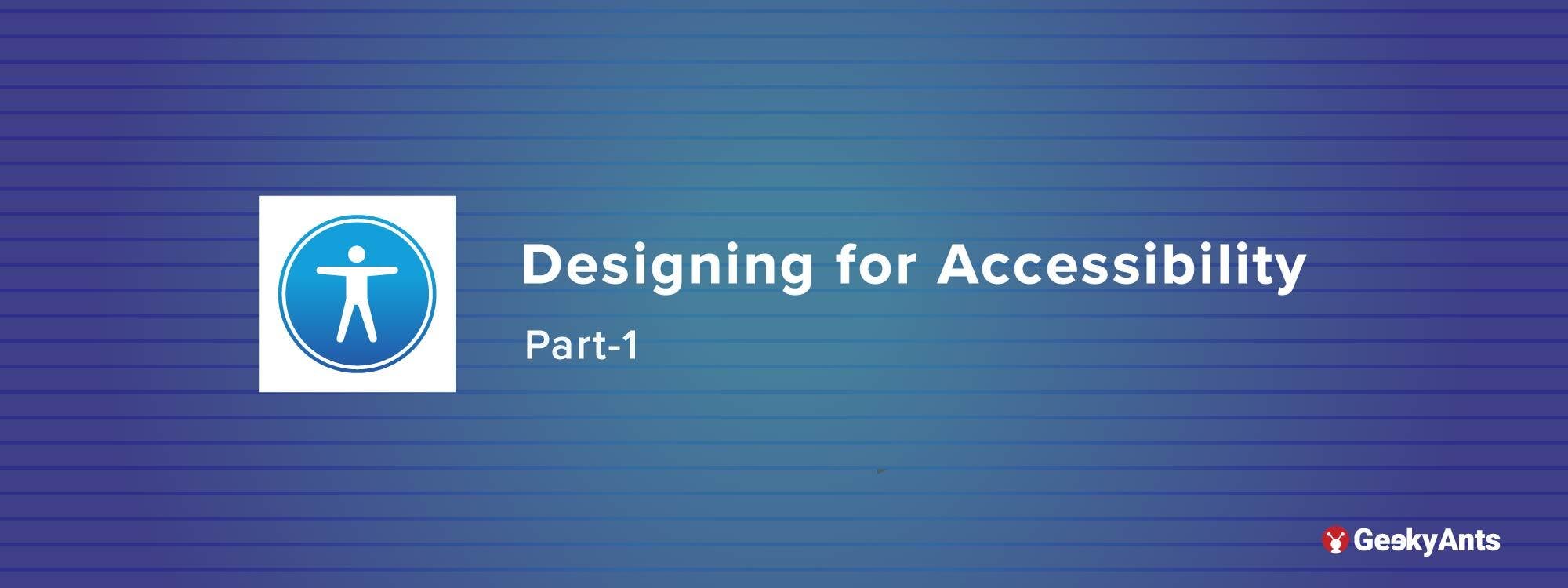 Designing for Accessibility(Part-1)