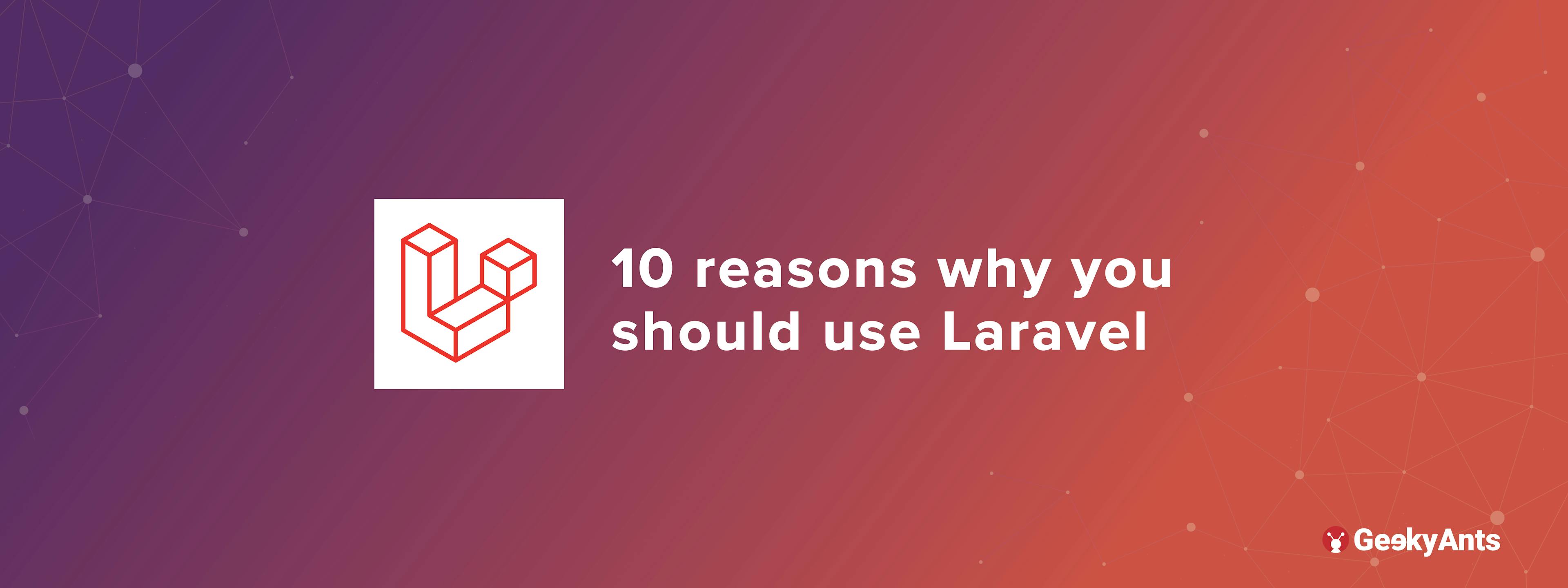 10 reasons why you should use Laravel
