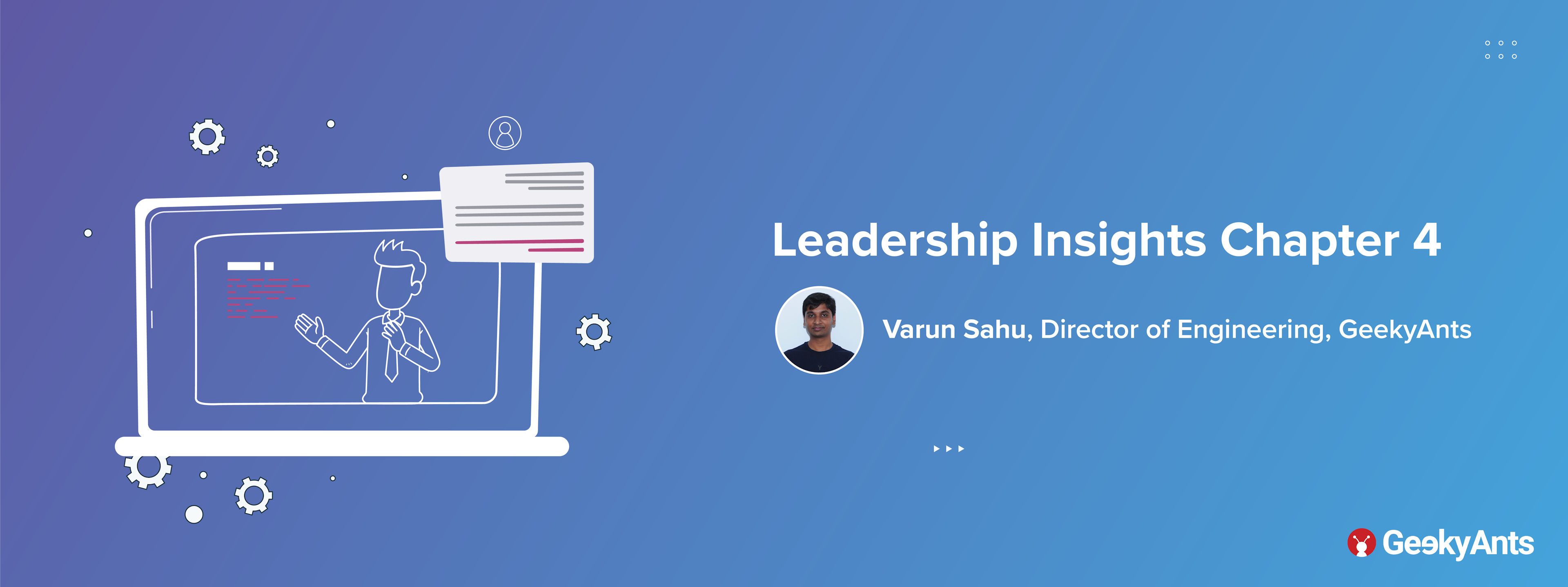 Leadership Insights Chapter 4: Varun Sahu, Director Of Engineering, GeekyAnts