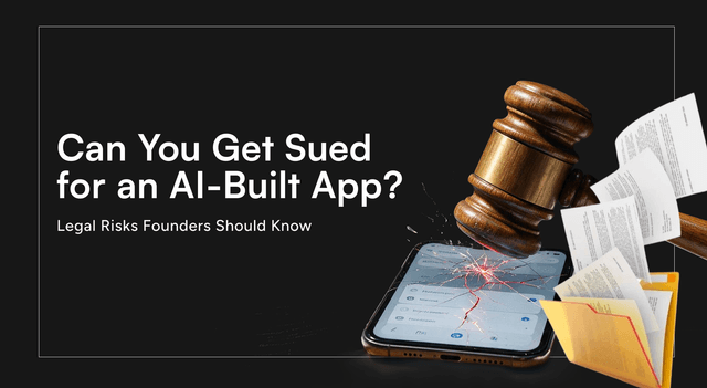 Can You Get Sued for an AI-Built App? Legal Risks Founders Should Know