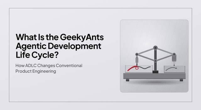 What Is the GeekyAnts Agentic Development Life Cycle? How ADLC Changes Conventional Product Engineering