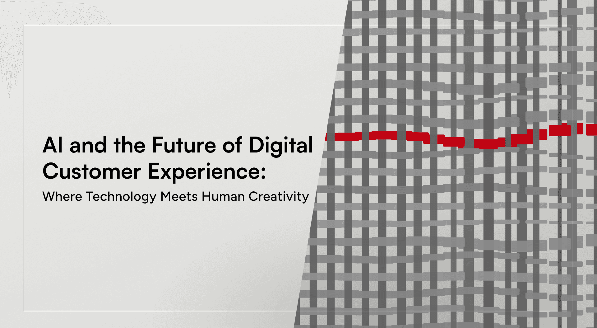 AI and the Future of Digital Customer Experience: Where Technology Meets Human Creativity