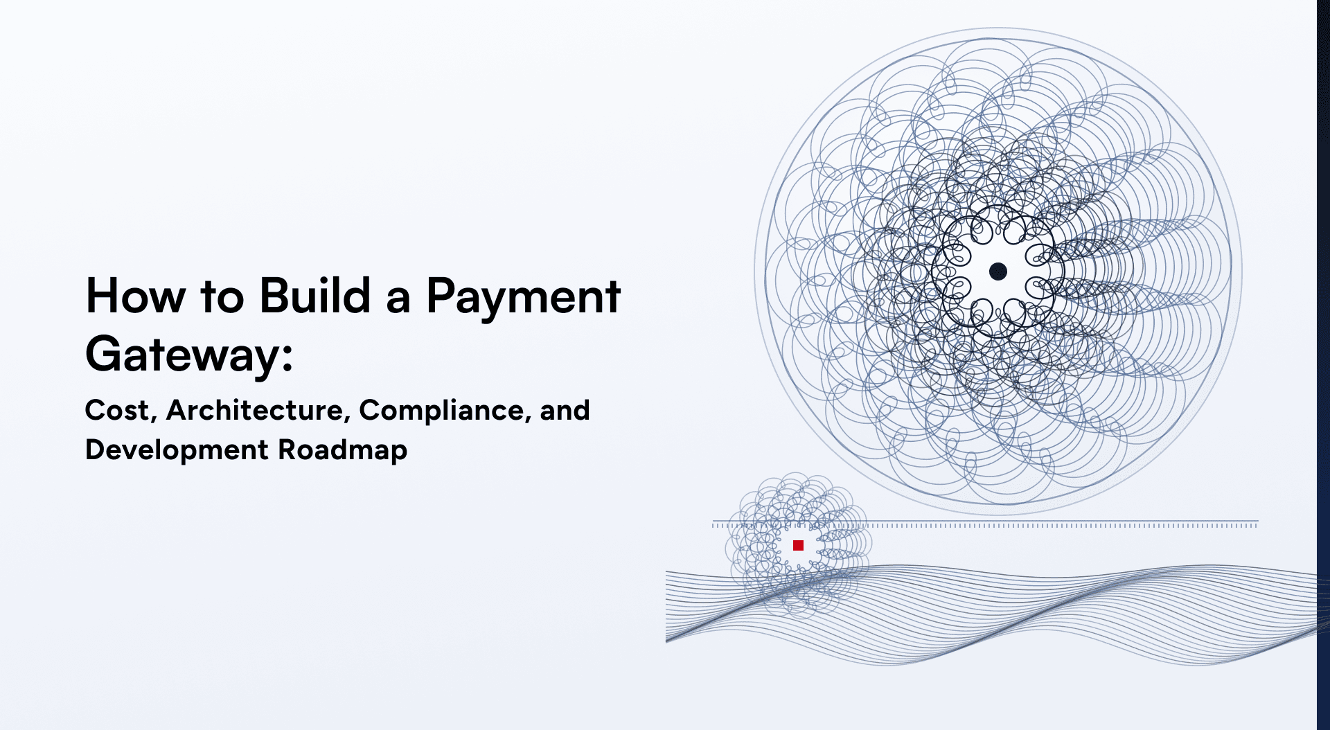 How to Build a Payment Gateway: Cost, Architecture, Compliance, and Development Roadmap
